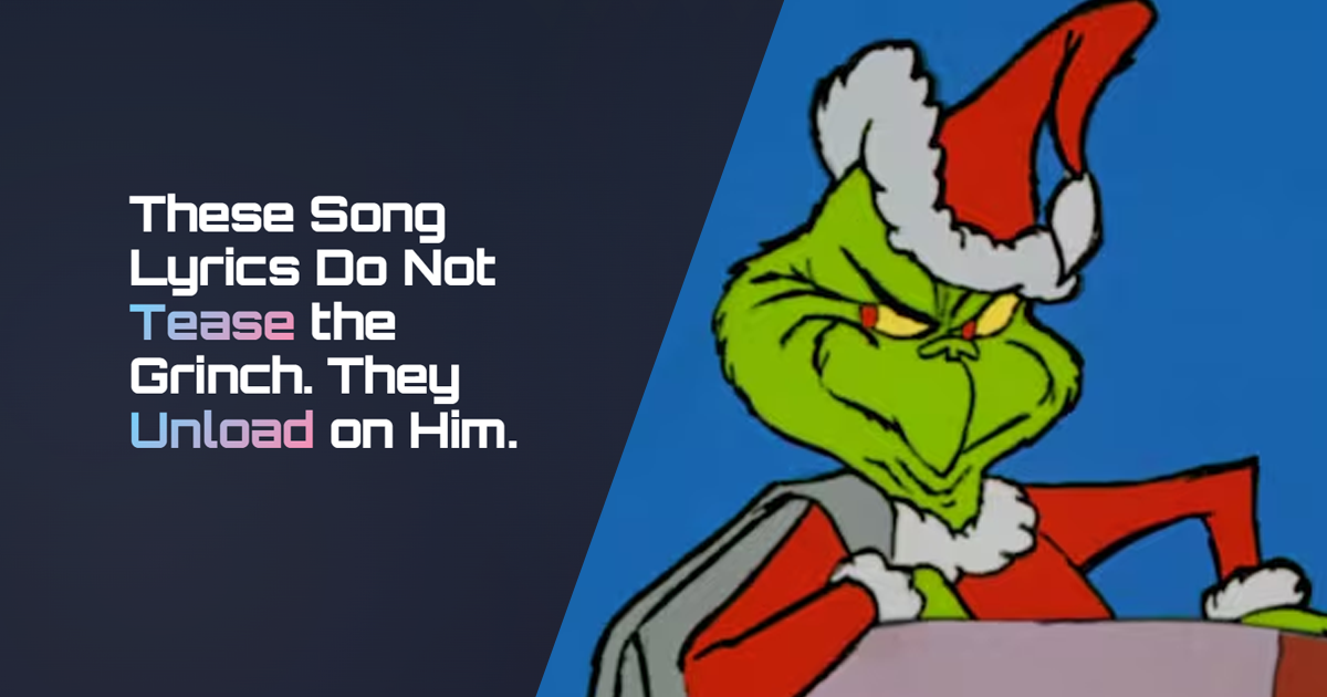 These Song Lyrics Do Not Tease the Grinch. They Unload on Him.