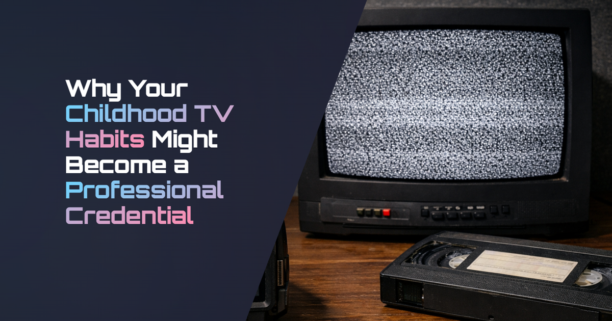 Why Your Childhood TV Habits Might Become a Professional Credential